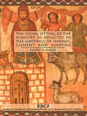 cover image of The Social Setting of the Ministry as Reflected in the Writings of Hermas, Clement and Ignatius